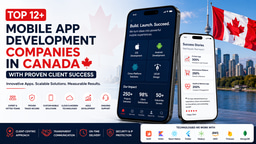 Top 12+ Mobile App Development Companies in Canada with Proven Client Success