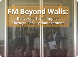 FM Beyond Walls: Delivering Social Impact  Through Facility Management