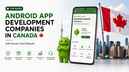 Top-Rated Android App Development Companies in Canada with Proven Client Results