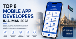 Top 8 Mobile App Developers in Ajman 2026