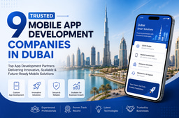 9 Trusted Mobile App Development Companies in Dubai
