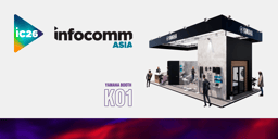 COME SEE US AT INFOCOMM ASIA 2026