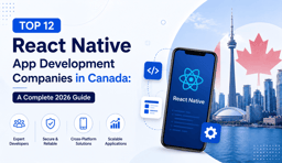 Top 12 React Native App Development Companies in Canada: A Complete 2026 Guide