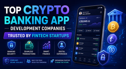 Top Crypto Banking App Development Companies Trusted by Fintech Startups