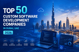 Top 50 Custom Software Development Companies in Dubai, UAE (2026)