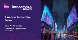 InfoComm China Unveils State of China's Pro AV Market and Opportunities 2026 Industry White-Paper Report 
