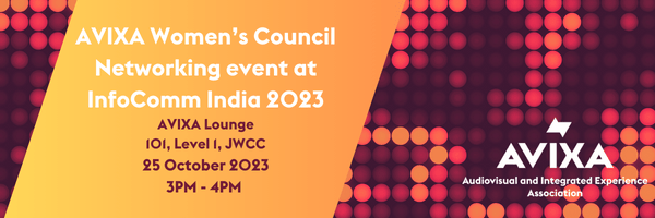 EXCLUSIVE INVITATION TO AVIXA WOMEN'S COUNCIL (AWC) NETWORKING AT INFOCOMM INDIA 2023