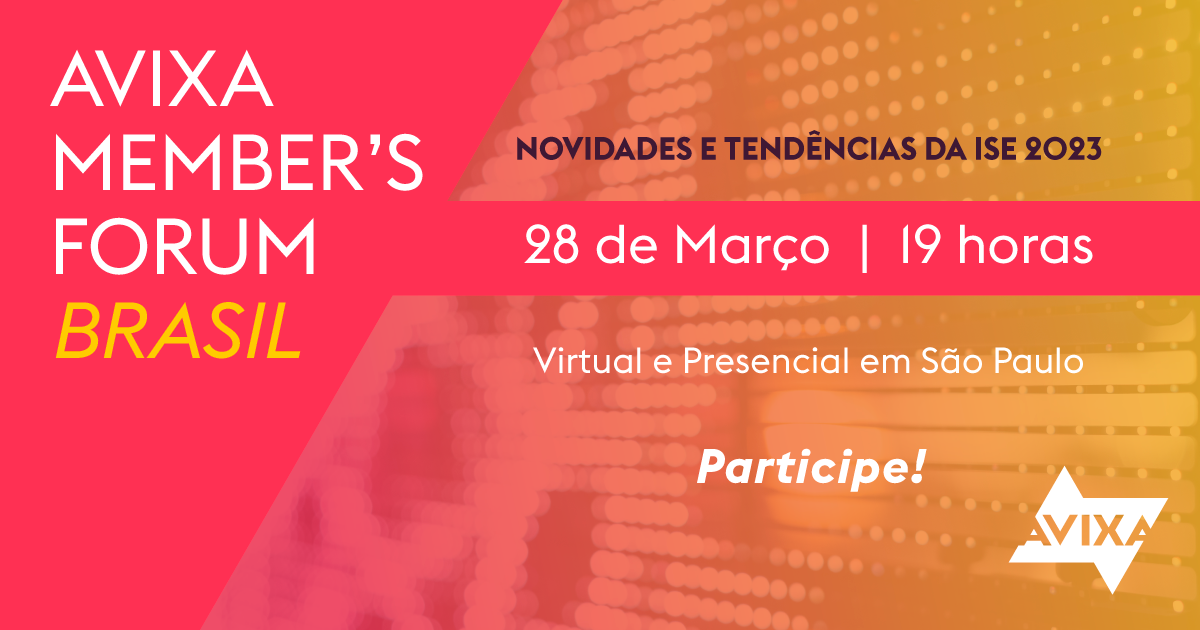 2023-03 AVIXA Member's Forum - Brasil 