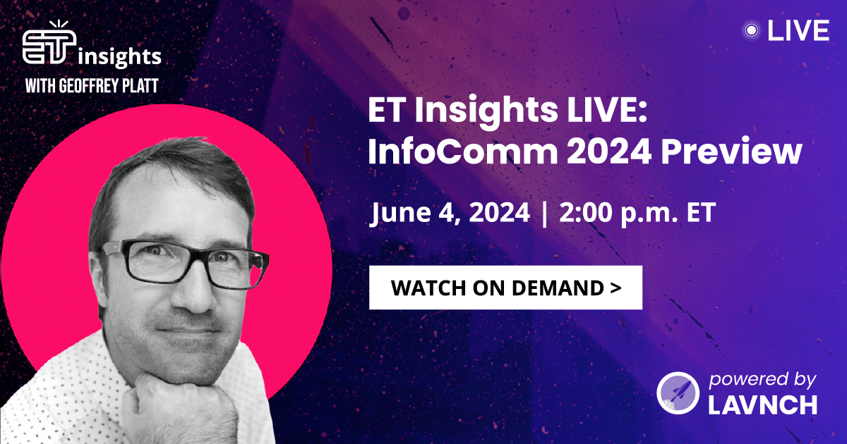 ET Insights LIVE: InfoComm 2024 Preview