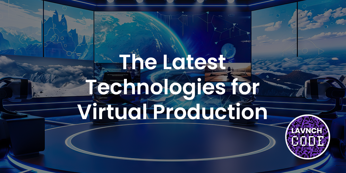 The Latest Technologies for Virtual Production