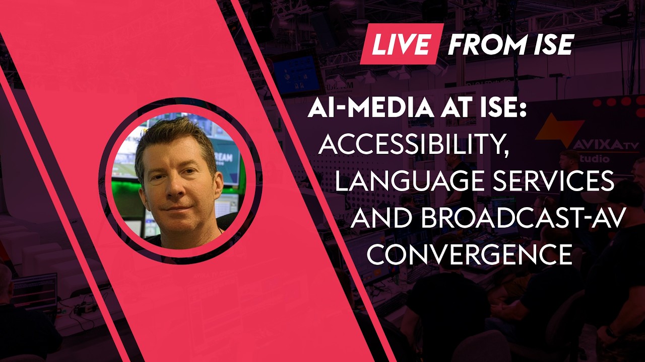 AI-Media at ISE: Accessibility, Language Services and Broadcast-AV Convergence